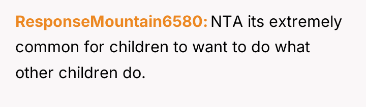 ResponseMountain6580 NTA its extremely common for children to want to...