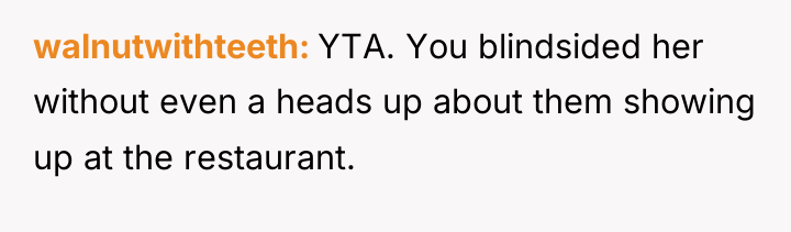 walnutwithteeth YTA. You blindsided her without even a heads up...