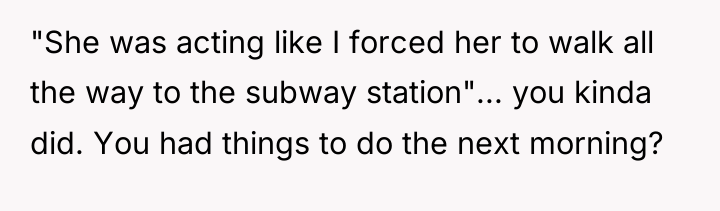 "She was acting like I forced her to walk all...
