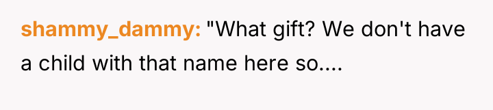 shammy_dammy "What gift? We don't have a child with that...