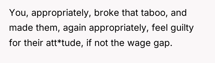 You, appropriately, broke that taboo, and made them, again appropriately,...