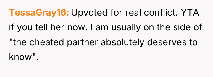 TessaGray16 Upvoted for real conflict. YTA if you tell her...