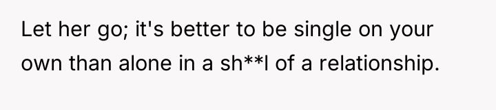 Let her go; it's better to be single on your...