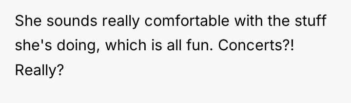 She sounds really comfortable with the stuff she's doing, which...