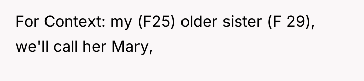 For Context: my (F25) older sister (F 29), we'll call...