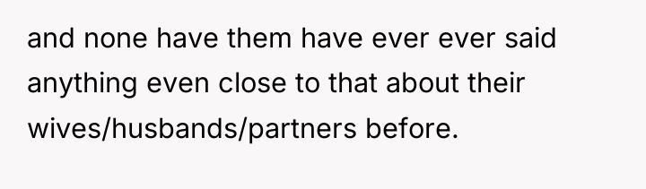and none have them have ever ever said anything even...
