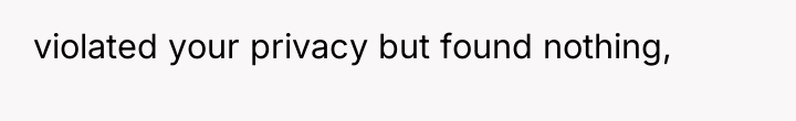 violated your privacy but found nothing,