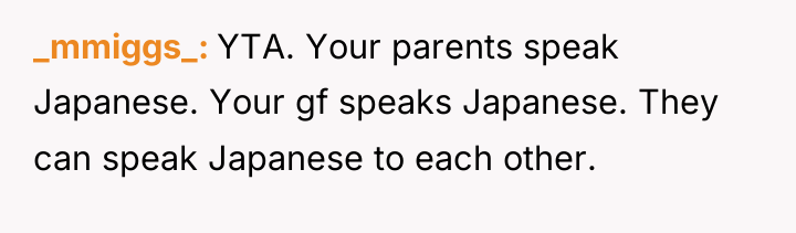 _mmiggs_ YTA. Your parents speak Japanese. Your gf speaks Japanese....