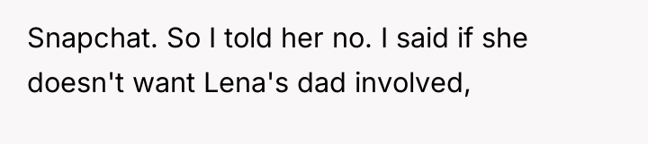 Snapchat. So I told her no. I said if she...