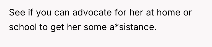 See if you can advocate for her at home or...