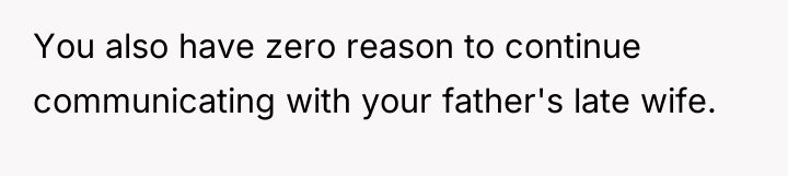 You also have zero reason to continue communicating with your...