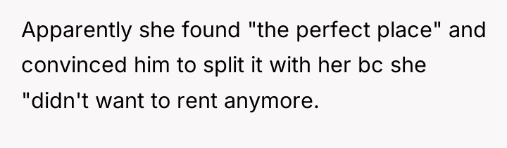 Apparently she found "the perfect place" and convinced him to...