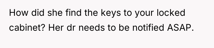 How did she find the keys to your locked cabinet?...