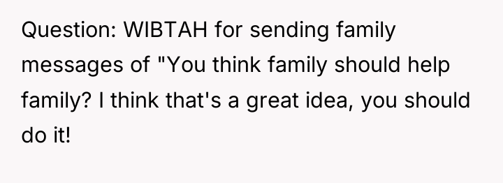 Question: WIBTAH for sending family messages of "You think family...