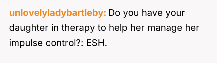 unlovelyladybartleby Do you have your daughter in therapy to help...
