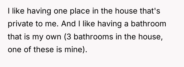 I like having one place in the house that's private...