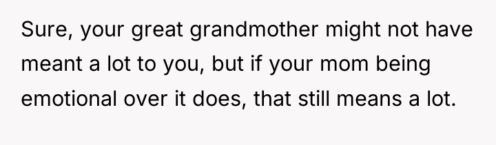 Sure, your great grandmother might not have meant a lot...