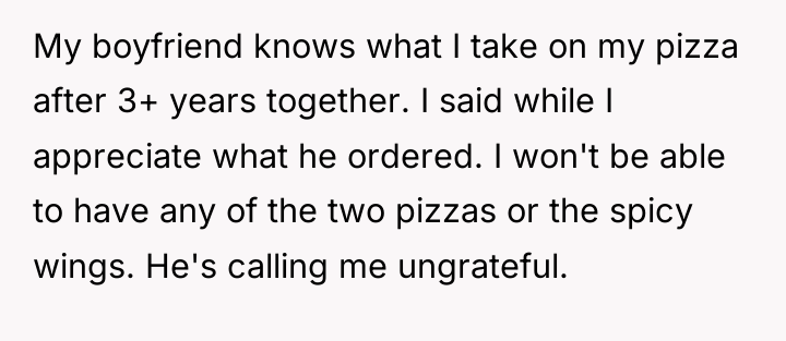 My boyfriend knows what I take on my pizza after...