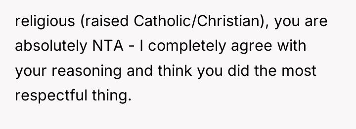 religious (raised Catholic/Christian), you are absolutely NTA - I completely...