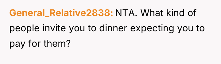 General_Relative2838 NTA. What kind of people invite you to dinner...