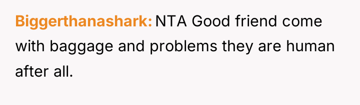 Biggerthanashark NTA Good friend come with baggage and problems they...