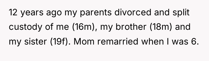 12 years ago my parents divorced and split custody of...