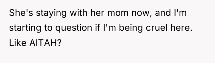 She's staying with her mom now, and I'm starting to...