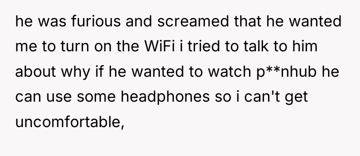 he was furious and screamed that he wanted me to...