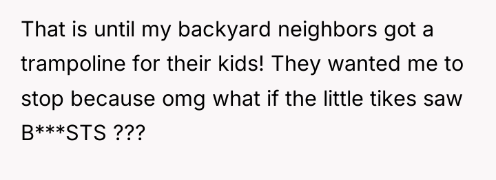 That is until my backyard neighbors got a trampoline for...
