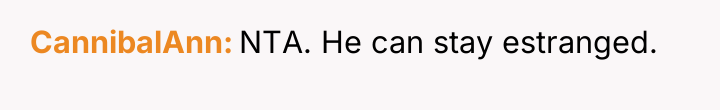 CannibalAnn NTA. He can stay estranged.