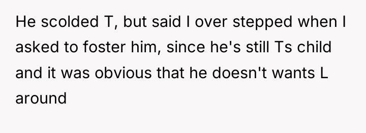 He scolded T, but said I over stepped when I...