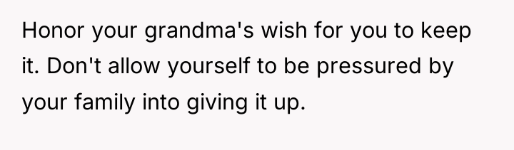 Honor your grandma's wish for you to keep it. Don't...