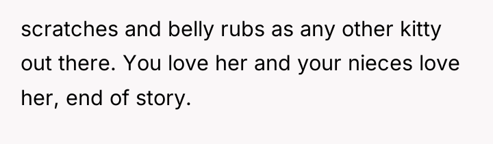 scratches and belly rubs as any other kitty out there....