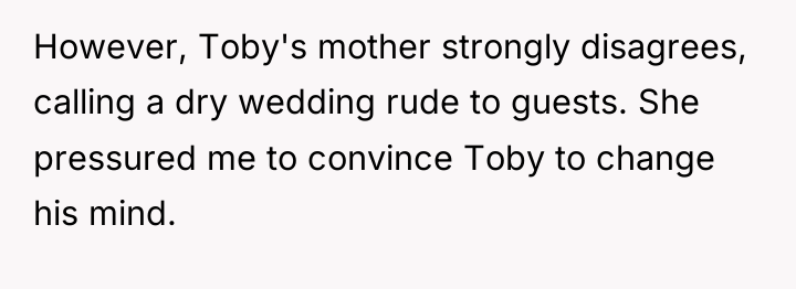 However, Toby's mother strongly disagrees, calling a dry wedding rude...