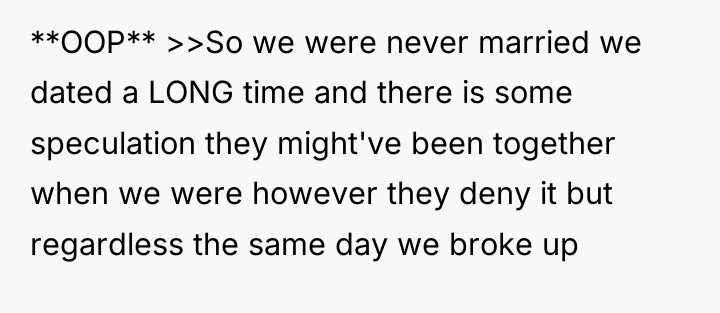 **OOP** >>So we were never married we dated a LONG...