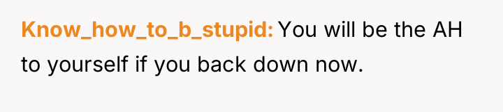 Know_how_to_b_stupid You will be the AH to yourself if you...