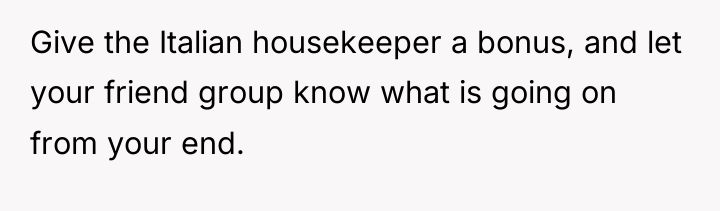 Give the Italian housekeeper a bonus, and let your friend...