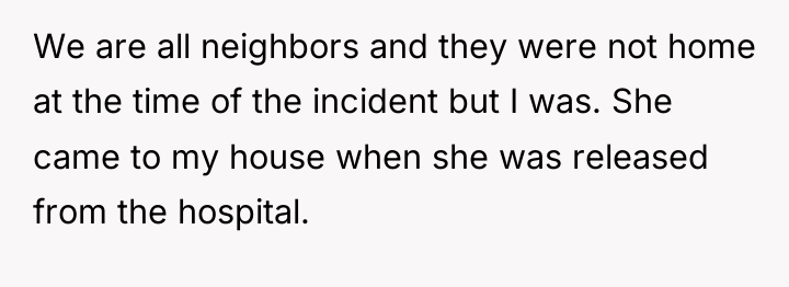We are all neighbors and they were not home at...