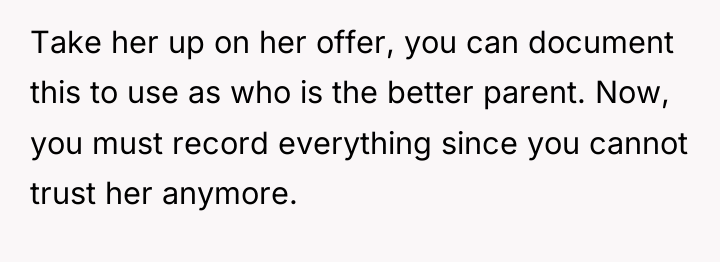Take her up on her offer, you can document this...