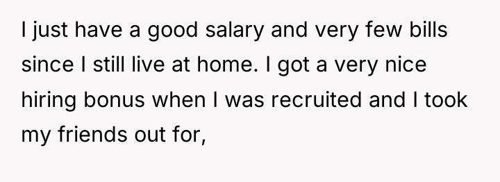 I just have a good salary and very few bills...