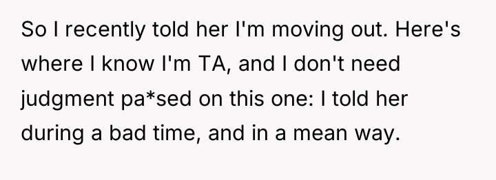 So I recently told her I'm moving out. Here's where...