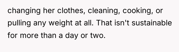 changing her clothes, cleaning, cooking, or pulling any weight at...