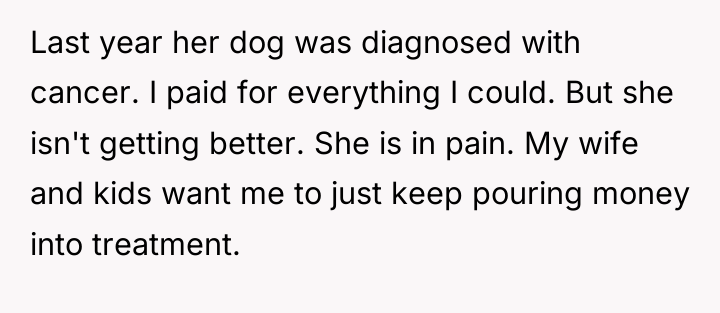 Last year her dog was diagnosed with cancer. I paid...