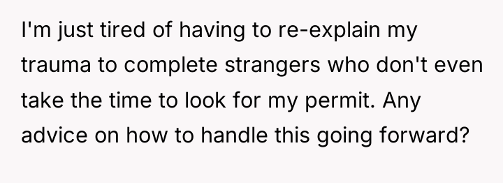 I'm just tired of having to re-explain my trauma to...