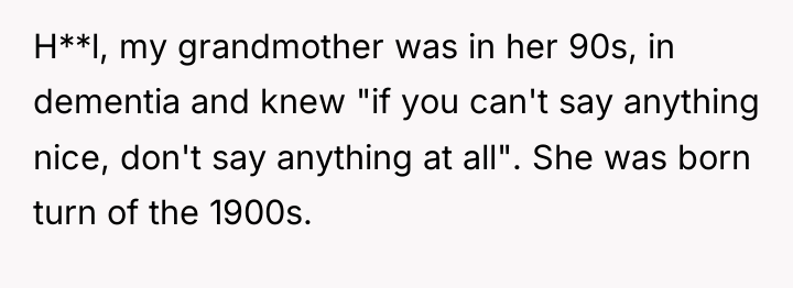 H**l, my grandmother was in her 90s, in dementia and...