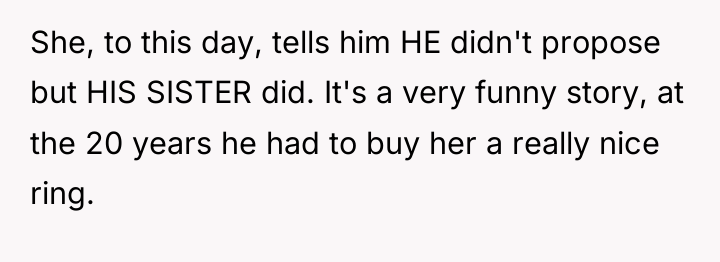She, to this day, tells him HE didn't propose but...