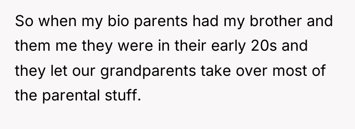 So when my bio parents had my brother and them...