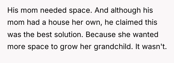 His mom needed space. And although his mom had a...