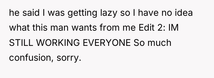 he said I was getting lazy so I have no...