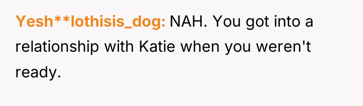 Yesh**lothisis_dog NAH. You got into a relationship with Katie when...